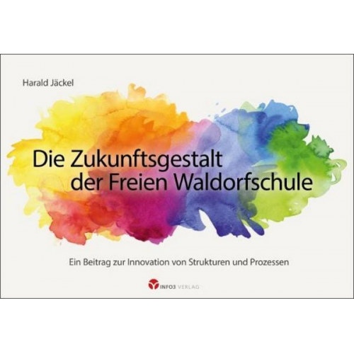 Harald Jäckel - Die Zukunftsgestalt der Freien Waldorfschule