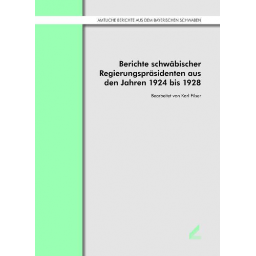 Filser Karl - Berichte schwäbischer Regierungspräsidenten aus den Jahren 1924 bis 1928