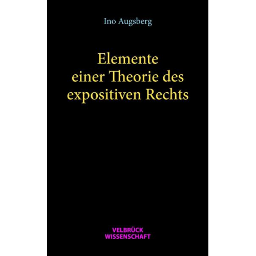 Ino Augsberg - Elemente einer Theorie des expositiven Rechts