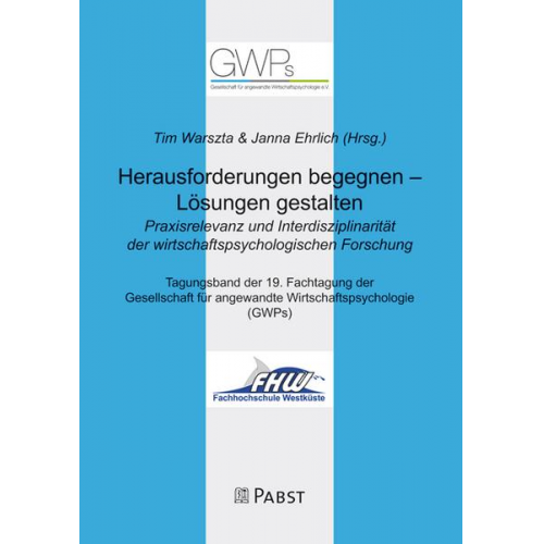 Herausforderungen begegnen – Lösungen gestalten. Praxisrelevanz und Interdisziplinarität der wirtschaftspsychologischen Forschung