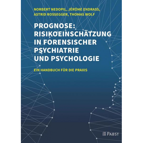 Norbert Nedopil & Jérôme Endrass & Astrid Rossegger & Thomas Wolf - Prognose: Risikoeinschätzung in forensischer Psychiatrie und Psychologie