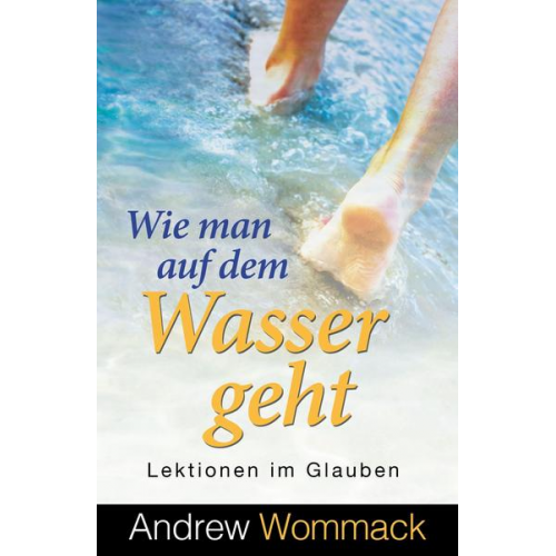 Andrew Wommack - Wie man auf dem Wasser geht