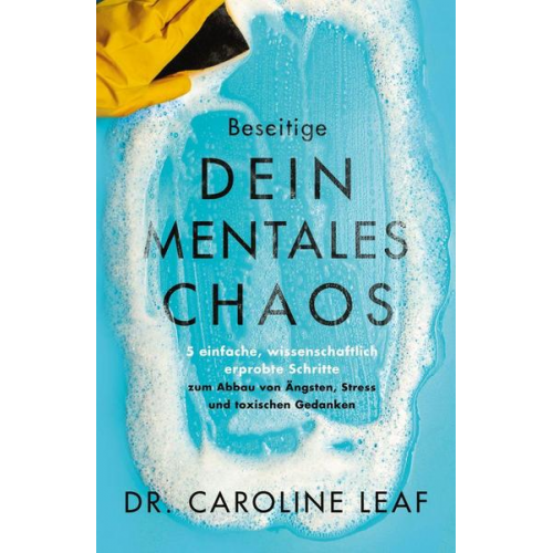 Caroline Leaf - Beseitige dein mentales Chaos