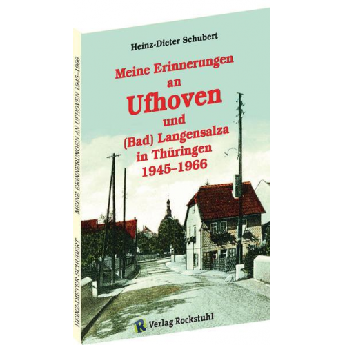 Heinz-Dieter Schubert - Meine Erinnerungen an Ufhoven und (Bad) Langensalza in Thüringen 1945–1966