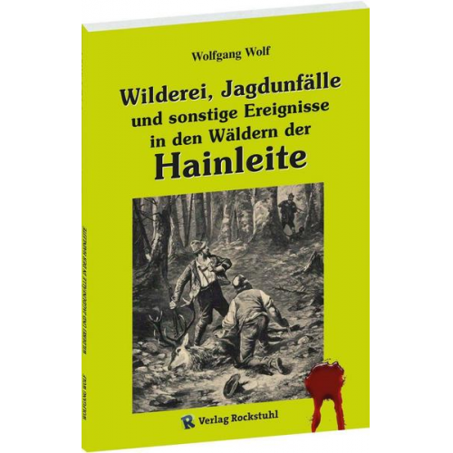 Wolfgang Wolf - Wilderei, Jagdunfälle und sonstige Ereignisse in den Wäldern der Hainleite