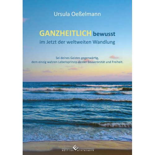 Ursula Oesselmann - GANZHEITLICH bewusst im Jetzt der weltweiten Wandlung