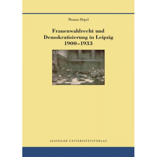 Thomas Höpel - Frauenwahlrecht und Demokratisierung in Leipzig 1900–1933