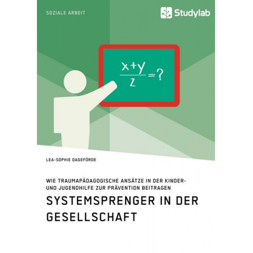 Lea-Sophie Dageförde - Systemsprenger in der Gesellschaft. Wie traumapädagogische Ansätze in der Kinder- und Jugendhilfe zur Prävention beitragen