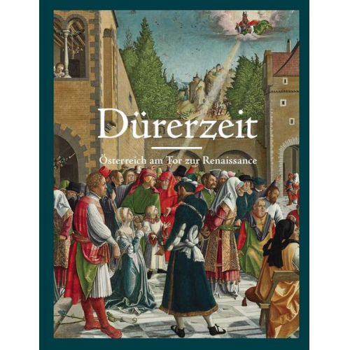 Dürerzeit. Österreich am Tor zur Renaissance