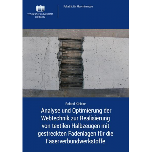 Roland Kleicke - Analyse und Optimierung der Webtechnik zur Realisierung von textilen Halbzeugen mit gestreckten Fadenlagen für die Faserverbundwerkstoffe