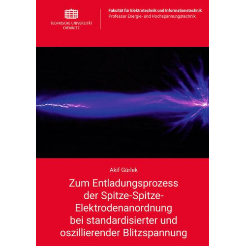 Akif Gürlek - Zum Entladungsprozess der Spitze-Spitze-Elektrodenanordnung bei standardisierter und oszillierender Blitzspannung