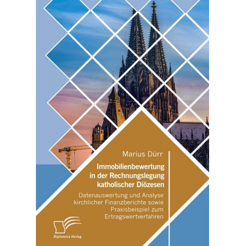 Marius Dürr - Immobilienbewertung in der Rechnungslegung katholischer Diözesen. Datenauswertung und Analyse kirchlicher Finanzberichte sowie Praxisbeispiel zum Ertr