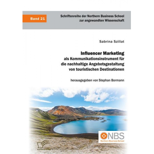 Sabrina Szillat - Influencer Marketing als Kommunikationsinstrument für die nachhaltige Angebotsgestaltung von touristischen Destinationen