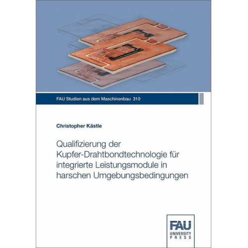 Christopher Kästle - Qualifizierung der Kupfer-Drahtbondtechnologie für integrierte Leistungsmodule in harschen Umgebungsbedingungen