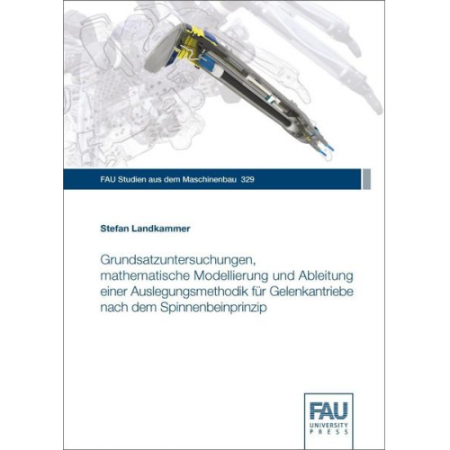 Stefan Landkammer - Grundsatzuntersuchungen, mathematische Modellierung und Ableitung einer Auslegungsmethodik für Gelenkantriebe nach dem Spinnenbeinprinzip