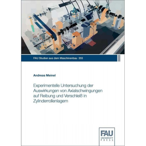 Andreas Meinel - Experimentelle Untersuchung der Auswirkungen von Axialschwingungen auf Reibung und Verschleiß in Zylinderrollenlagern