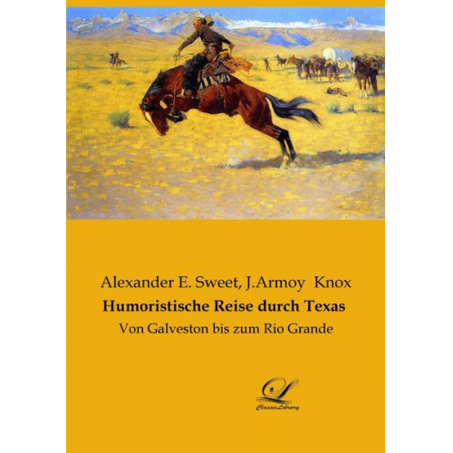 Alexander E. Sweet & J. Armoy Knox - Humoristische Reise durch Texas