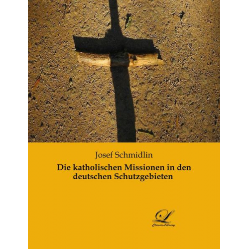 Josef Schmidlin - Die katholischen Missionen in den deutschen Schutzgebieten