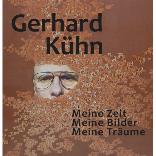 Gerhard Kühn - Meine Zeit, Meine Bilder, Meine Träume