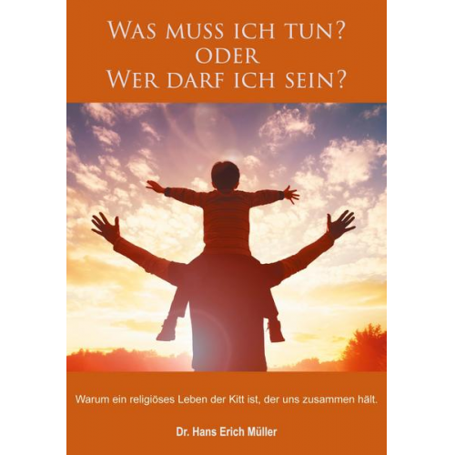 Hans Erich Müller - Was muss ich tun? oder Wer darf ich sein?