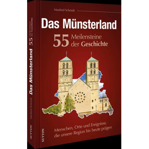 Manfred Schmidt - Das Münsterland. 55 Meilensteine der Geschichte