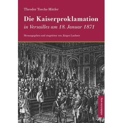 Theodor Toeche-Mittler - Die Kaiserproklamation in Versailles am 18. Januar 1871