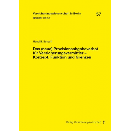 Hendrik Scharff - Das (neue) Provisionsabgabeverbot für Versicherungsvermittler – Konzept, Funktion und Grenzen