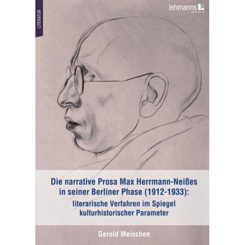 Gerold Meischen - Die narrative Prosa Max Herrmann-Neißes in seiner Berliner Phase (1912-1933): literarische Verfahren im Spiegel kulturhistorischer Parameter