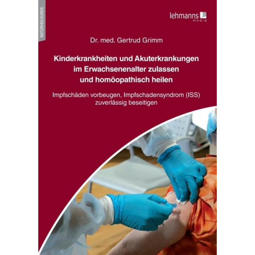 Gertrud Grimm - Kinderkrankheiten und Akuterkrankungen im Erwachsenenalter zulassen und homöopathisch heilen