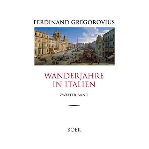 Ferdinand Gregorovius - Wanderjahre in Italien, Band 2