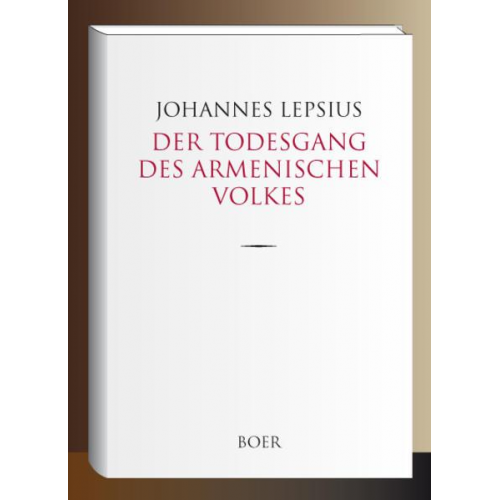 Johannes Lepsius - Der Todesgang des Armenischen Volkes