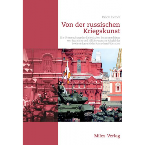 Pascal Riemer - Eine Untersuchung der dialektischen Zusammenhänge von Staatsidee und Militärwesen am Beispiel der Sowjetunion und der Russischen Föderation