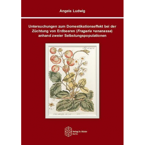 Angela Ludwig - Untersuchungen zum Domestikationseffekt bei der Züchtung von Erdbeeren (Fragaria ×ananassa) anhand zweier Selbstungspopulationen