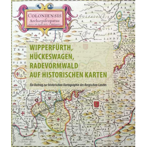 Frank Berger - Wipperfürth, Hückeswagen, Radevormwald auf historischen Karten des 16. bis 19. Jahrhunderts