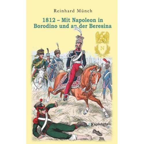 Reinhard Münch - 1812 – Mit Napoleon in Borodino und an der Beresina