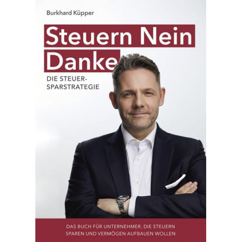 Burkhard Küpper - Steuern Nein Danke - Die Steuersparstrategie