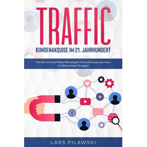 Lars Pilawski - Traffic – Kundenakquise im 21. Jahrhundert