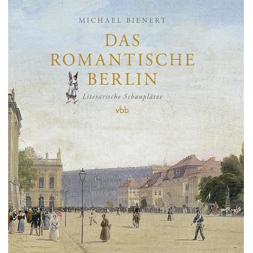 Michael Bienert - Das romantische Berlin