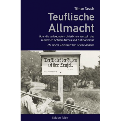 Tilman Tarach - Teuflische Allmacht. Über die verleugneten christlichen Wurzeln des modernen Antisemitismus und Antizionismus.