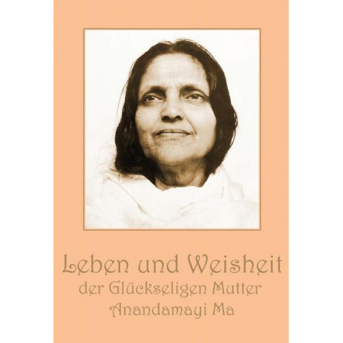 Leben und Weisheit der Glückseligen Mutter Anandamayi Ma