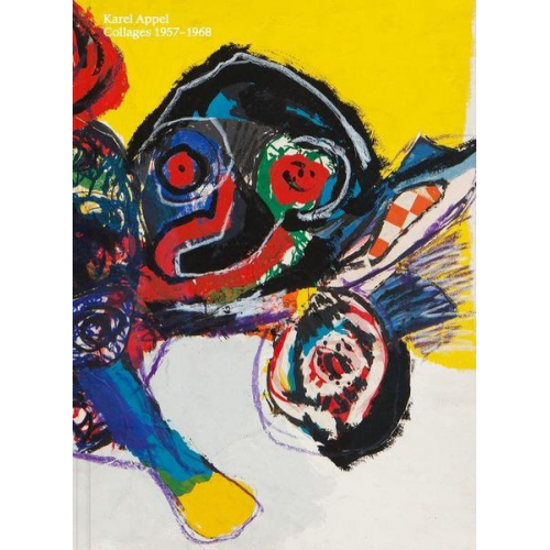 W. Franz Kaiser & Nadine Seligmann - Karel Appel. Collages 1957 - 1968