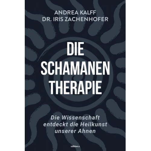 Iris Zachenhofer & Andrea Kalff - Die Schamanen-Therapie