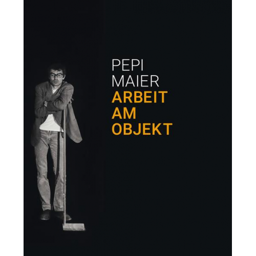 Pepi Maier – Arbeit am Objekt