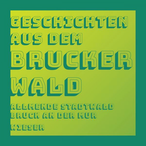 Geschichten aus dem Brucker Wald