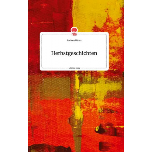 Andrea Weiss - Herbstgeschichten. Life is a Story - story.one