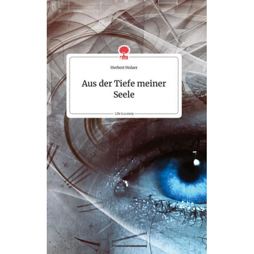 Herbert Holzer - Aus der Tiefe meiner Seele. Life is a Story - story.one