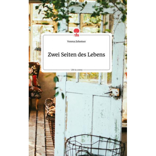 Verena Zehetner - Zwei Seiten des Lebens. Life is a Story - story.one