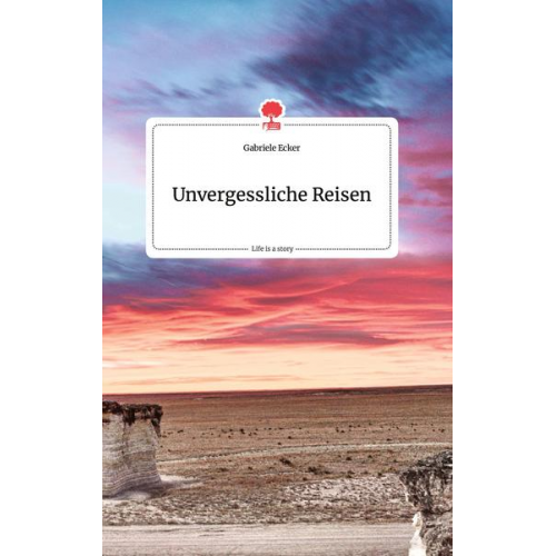 Gabriele Ecker - Unvergessliche Reisen. Life is a Story - story.one