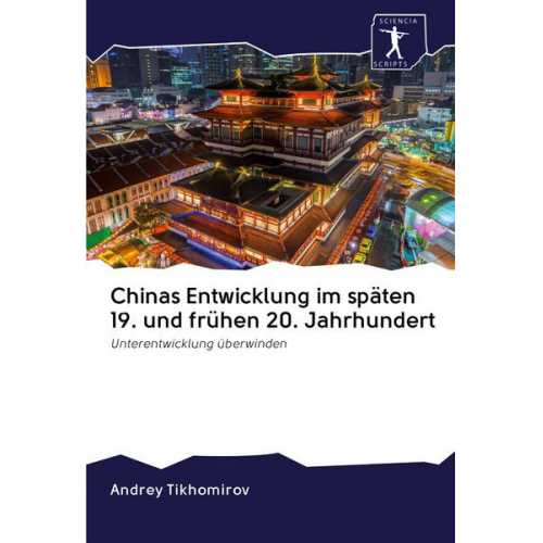 Andrey Tikhomirov - Chinas Entwicklung im späten 19. und frühen 20. Jahrhundert