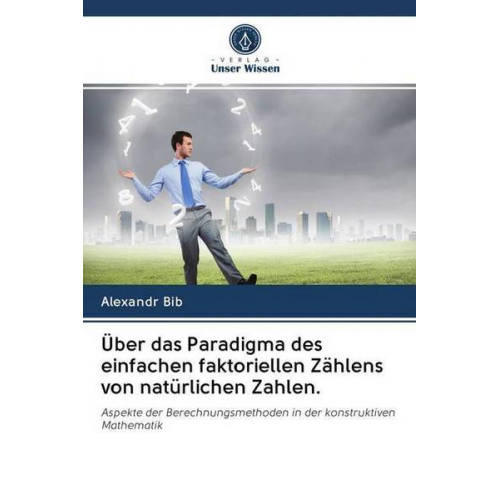 Alexandr Bib - Über das Paradigma des einfachen faktoriellen Zählens von natürlichen Zahlen.